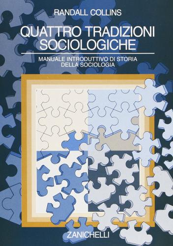 Quattro tradizioni sociologiche. Manuale introduttivo di storia della sociologia di Randall Collins edito da Zanichelli