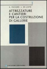 Attrezzature e cantieri per la costruzione di gallerie di Alfredo Passaro, L. De Lieto edito da Liguori