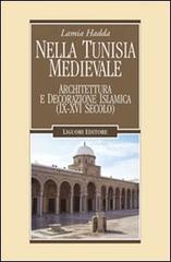 Nella Tunisia medievale. Architettura e decorazione islamica (IX-XVI secolo) di Lamia Hadda edito da Liguori