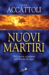 Nuovi martiri. 393 storie cristiane nell'Italia di oggi di Luigi Accattoli edito da San Paolo Edizioni