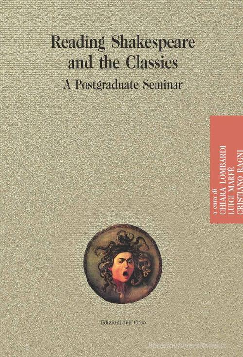Reading shakespeare and the classics. A postgraduate seminar. Ediz. critica edito da Edizioni dell'Orso