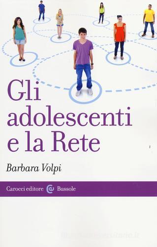 Gli adolescenti e la Rete di Barbara Volpi edito da Carocci