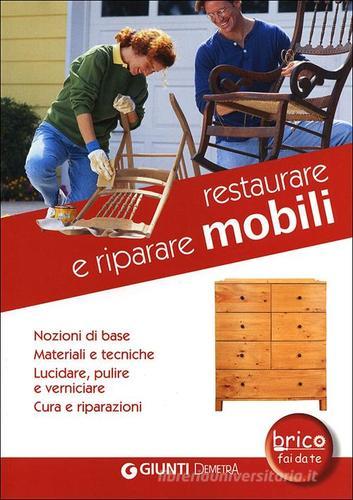 Restaurare e riparare mobili. Nozioni di base. Materiali e tecniche. Lucidare, pulire e verniciare. Cura e riparazioni edito da Demetra