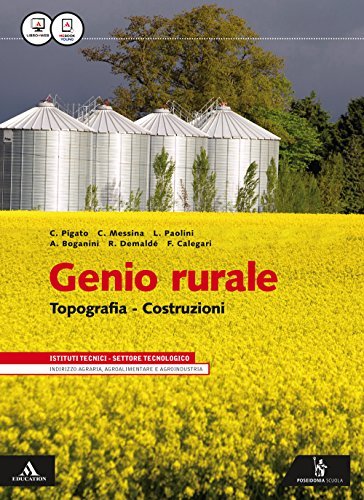 Genio rurale. Topografia costruzioni. Con quaderno. Per gli Ist. tecnici per geometri. Con e-book. Con espansione online di Claudio Pigato, Claudio Messina, Leonardo Paolini edito da Poseidonia Scuola