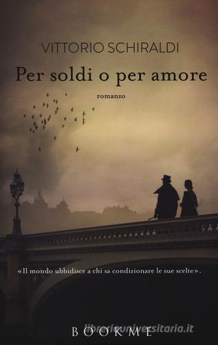 Per soldi o per amore di Vittorio Schiraldi edito da Bookme