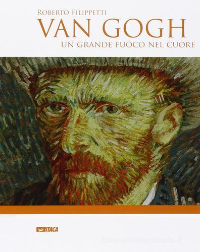 Van Gogh. Un grande fuoco nel cuore di Roberto Filippetti edito da Itaca (Castel Bolognese)