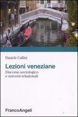Lezioni veneziane. Discorso sociologico e universi relazionali di Daniele Callini edito da Franco Angeli