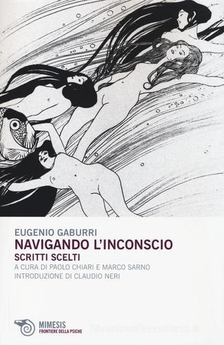 Navigando l'inconscio. Scritti scelti di Eugenio Gaburri edito da Mimesis