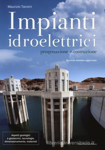 Impianti idroelettrici. Progettazione e costruzione di Maurizio Tanzini edito da Flaccovio Dario