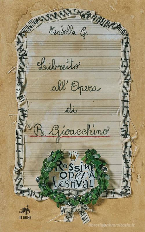 Libretto all'Opera di R. Gioacchino. Ediz. illustrata di Isabella Galeazzi edito da Metauro