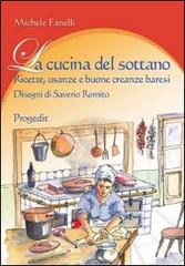 La cucina del sottano. Ricette, usanze e buone creanze baresi di Michele Fanelli edito da Progedit