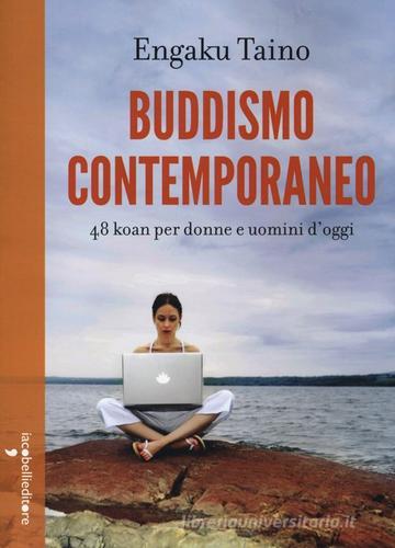 Buddismo comtemporaneo. 48 koan per donne e uomini d'oggi di Engaku Taino edito da Iacobellieditore