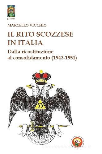 Il rito scozzese in Italia. Dalla rifondazione al consolidamento (1943-1951) di Marcello Vicchio edito da Tipheret