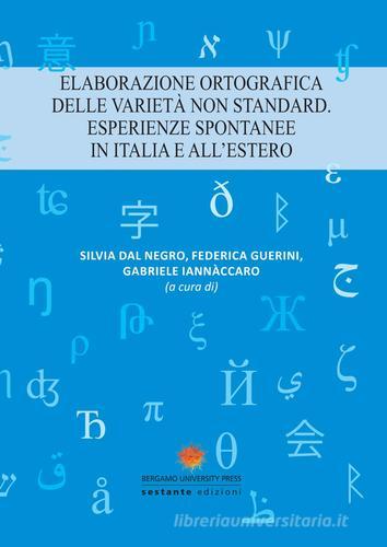 Elaborazione ortografica delle varietà non standard. Esperienze spontanee in Italia e all'estero edito da Sestante