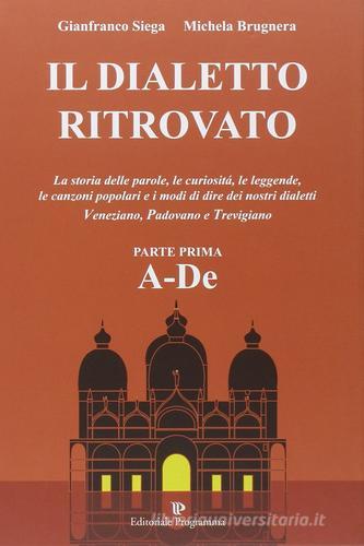Il dialetto ritrovato veneziano, padovano, trevigiano vol.1 di Gianfranco Siega, Michela Brugnera edito da Editoriale Programma