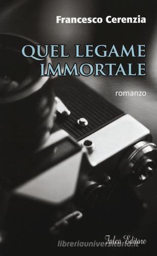 Quel legame immortale di Francesco Cerenzia edito da Falco Editore