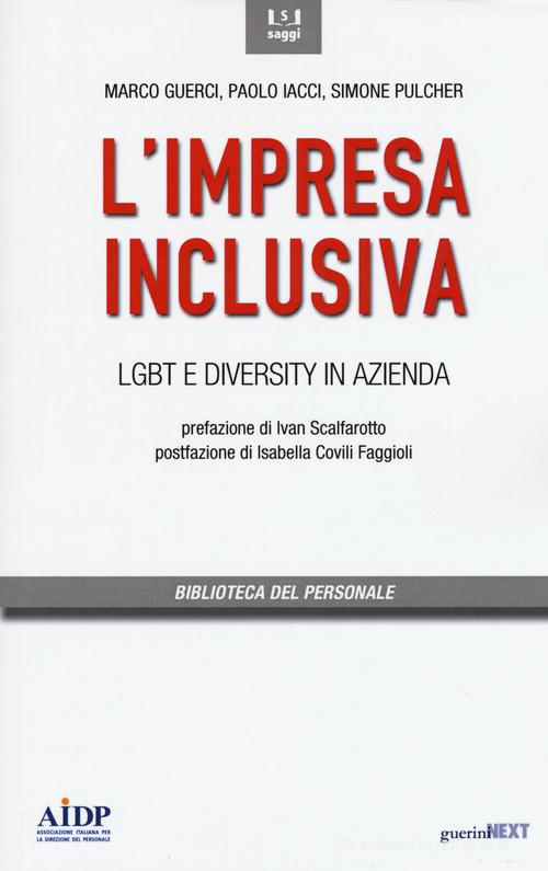 L' impresa inclusiva. LGBT e diversity in azienda di Marco Guerci, Paolo Iacci, Simone Pulcher edito da Guerini Next