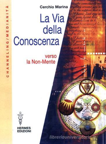 La via della conoscenza. Verso la non-mente di Marina Cerchio edito da Hermes Edizioni