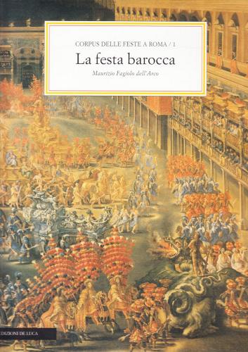Corpus delle feste a Roma vol.1 di Maurizio Fagiolo Dell'Arco edito da De Luca Editori d'Arte