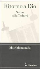Ritorno a Dio. Norme sulla Teshuvà di Mosè Maimonide edito da Giuntina