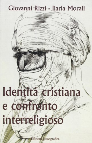 Identità cristiana e confronto interreligioso di Giovanni Rizzi, Ilaria Morali edito da Lussografica