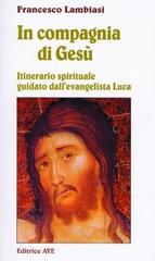 In compagnia di Gesù. Itinerario spirituale guidato dall'evangelista Luca di Francesco Lambiasi edito da AVE
