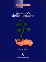 La bimba delle lumache. Un caso clinico di Lorenza Tranquilli edito da Magi Edizioni