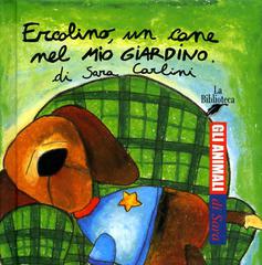 Ercolino, un cane nel mio giardino di Sara Carlini edito da La Biblioteca