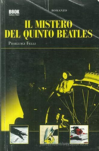 Il mistero del quinto Beatles di Pierluigi Felli edito da Ego