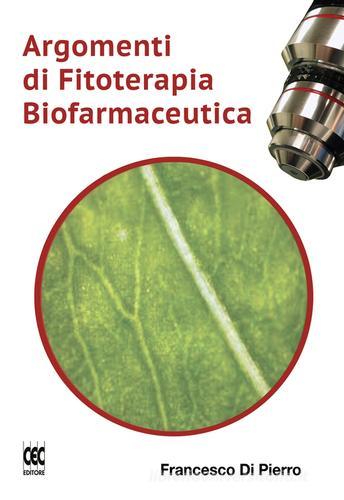Argomenti di fitoterapia biofarmaceutica di Francesco Di Pierro edito da CEC Editore