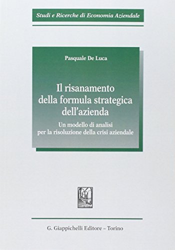 Il risanamento della formula strategica. Un modello di analisi per la risoluzione della crisi aziendale di Pasquale De Luca edito da Giappichelli