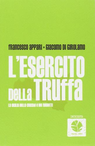 L' esercito della truffa. La Sicilia dei furbetti di Giacomo Di Girolamo, Francesco Appari edito da Round Robin Editrice