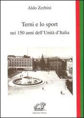 Terni e lo sport nei 150 anni dell'unità d'Italia di Aldo Zerbini edito da Edizioni Thyrus