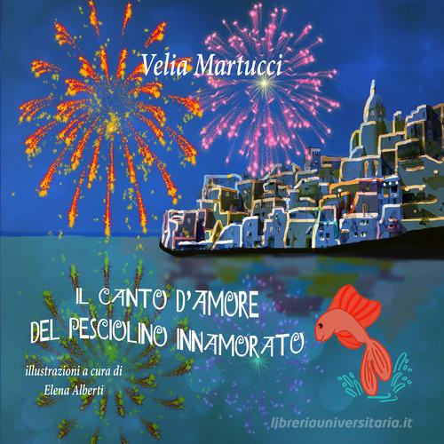 Il canto d'amore del pesciolino innamorato di Velia Martucci edito da Monetti Editore