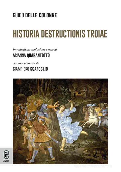 Historia destructionis troiae di Guido Delle Colonie edito da Aracne (Genzano di Roma)