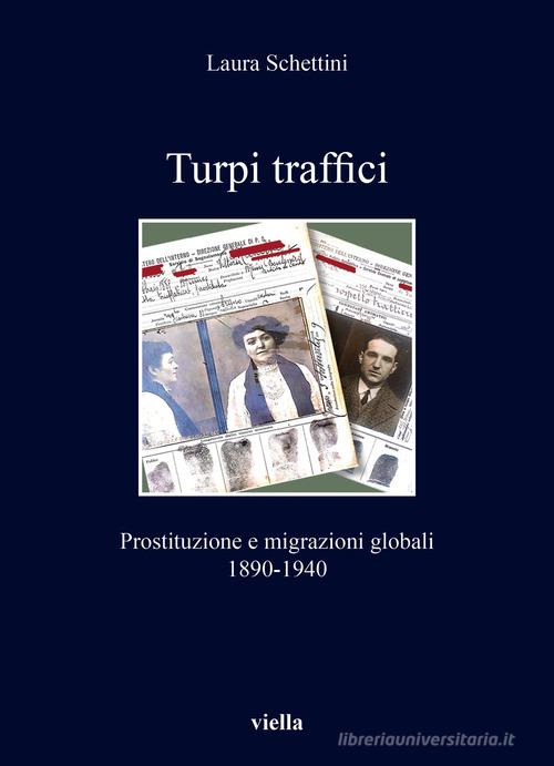 Turpi traffici. Prostituzione e migrazioni globali 1890-1940 di Laura Schettini edito da Viella