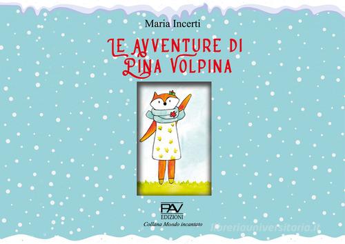 Le avventure di Pina Volpina. Ediz. illustrata di Maria Incerti edito da Pav Edizioni
