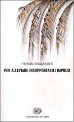 Per alleviare insopportabili impulsi di Nathan Englander edito da Einaudi