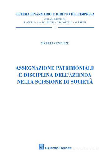 Assegnazione patrimoniale e disciplina dell'azienda nella scissione di società di Michele Centonze edito da Giuffrè