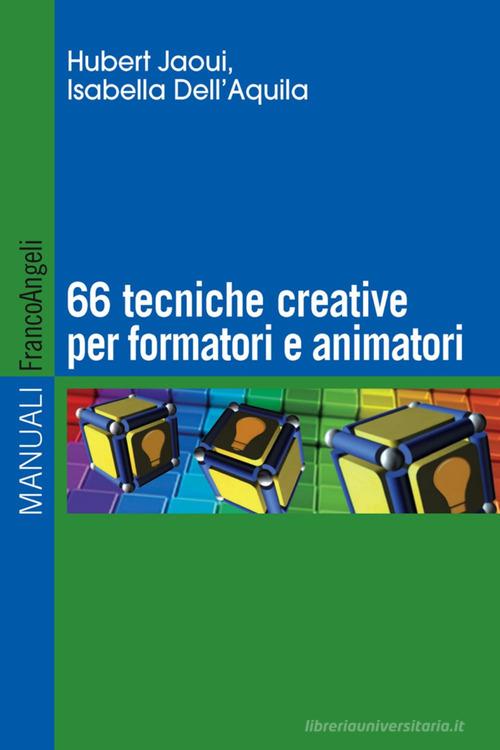 Sessantasei tecniche creative per formatori e animatori di Hubert Jaoui, Isabella Dell'Aquila edito da Franco Angeli