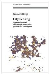 City sensing. Approcci, metodi e tecnologie innovative per la città intelligente di Giovanni Borga edito da Franco Angeli