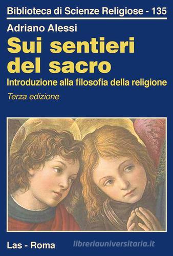 Sui sentieri del sacro. Introduzione alla filosofia della religione di Adriano Alessi edito da LAS