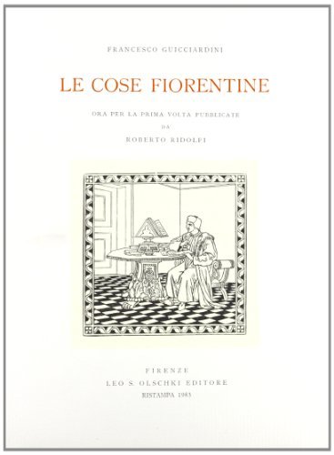 Le cose fiorentine (rist. anast. 1945) di Francesco Guicciardini edito da Olschki