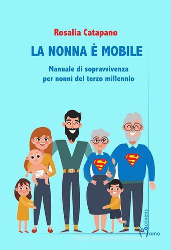 La nonna e mobile. Manuale di sopravvivenza per nonni del terzo millennio di Rosalia Catapano edito da Homo Scrivens