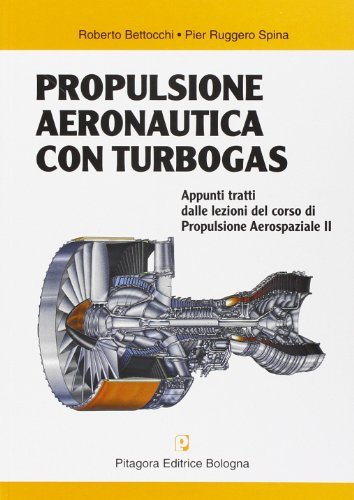 Propulsione aeronautica con turbogas di Roberto Bettocchi, P. Ruggero Spina edito da Pitagora