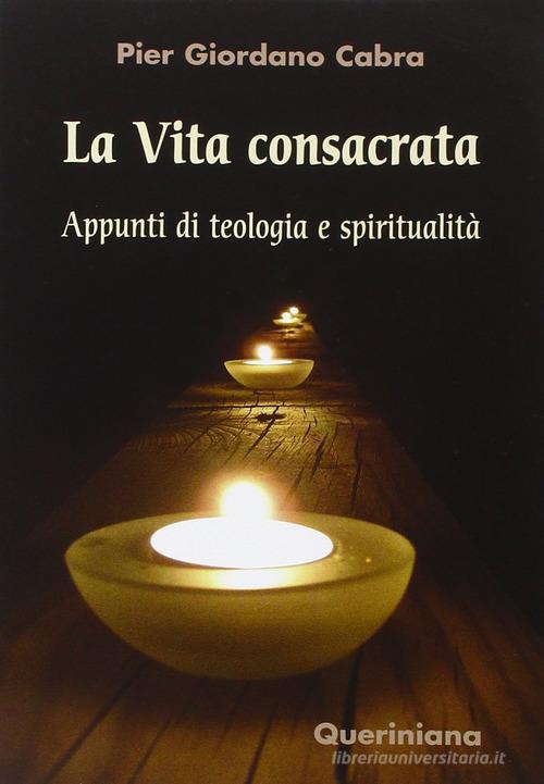 La vita consacrata. Appunti di teologia e spiritualità di Pier Giordano Cabra edito da Queriniana