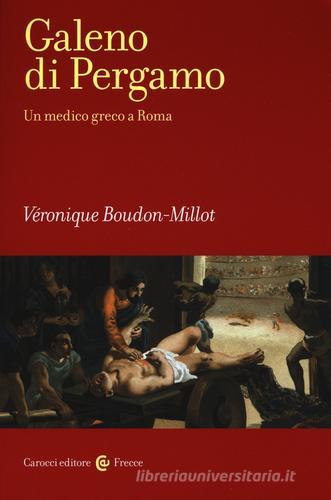 Galeno di Pergamo. Un medico greco a Roma di Véronique Boudon-Millot edito da Carocci