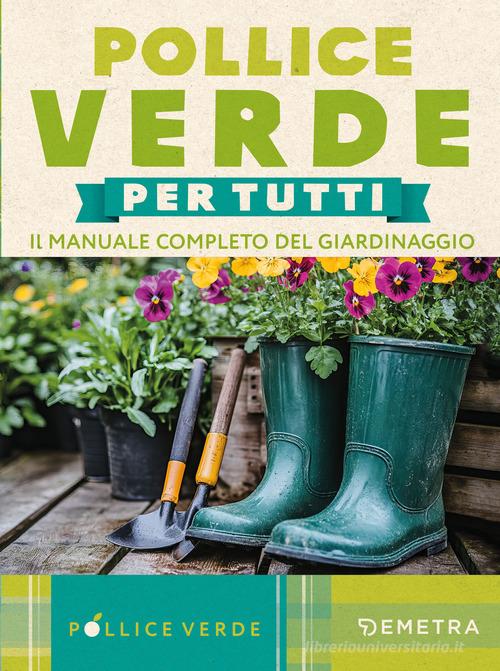 Pollice verde. Il manuale completo del giardinaggio edito da Demetra
