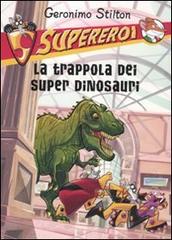 La trappola dei super dinosauri. Supereroi. Ediz. illustrata di Geronimo Stilton edito da Piemme