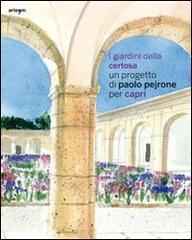 I giardini della Certosa. Un progetto di Paolo Pejrone per Capri. Catalogo della mostra (Capri, 17 giugno-2 ottobre 2011) edito da Arte'm